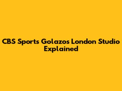 CBS Sports Golazo's London Studio Explained