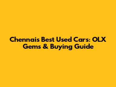 Chennai's Best Used Cars: OLX Gems & Buying Guide