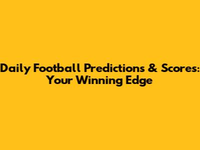 Daily Football Predictions & Scores: Your Winning Edge