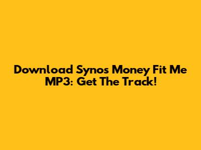 Download Syno's "Money Fit Me" MP3: Get The Track!