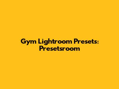 Gym Lightroom Presets: Presetsroom