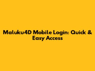 Maluku4D Mobile Login: Quick & Easy Access