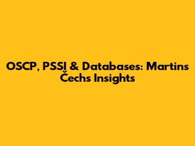 OSCP, PSSI & Databases: Martins Čech's Insights