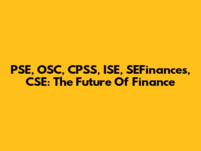 PSE, OSC, CPSS, ISE, SEFinances, CSE: The Future Of Finance