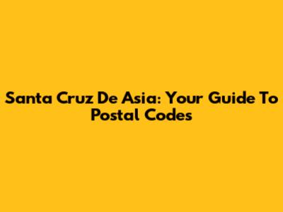 Santa Cruz De Asia: Your Guide To Postal Codes