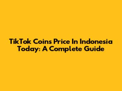TikTok Coins Price In Indonesia Today: A Complete Guide