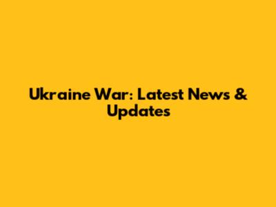 Ukraine War: Latest News & Updates
